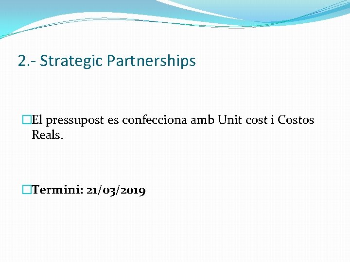 2. - Strategic Partnerships �El pressupost es confecciona amb Unit cost i Costos Reals.