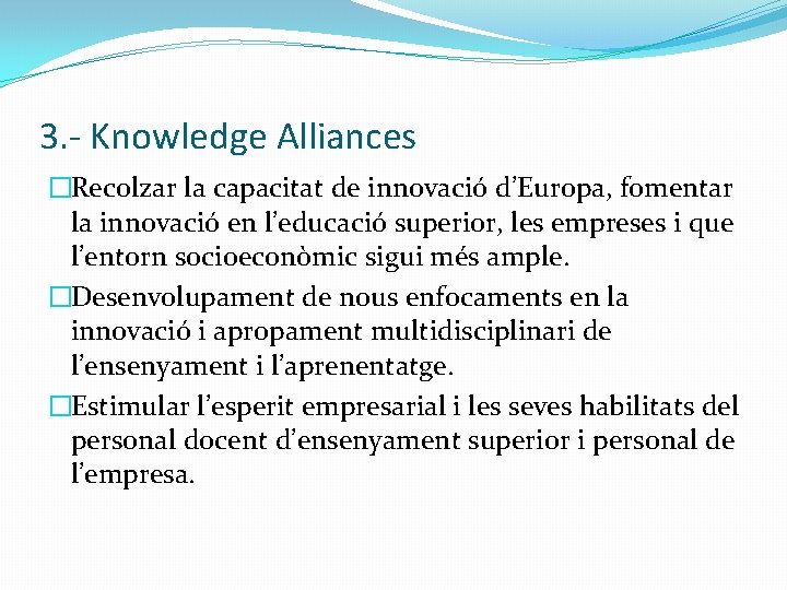 3. - Knowledge Alliances �Recolzar la capacitat de innovació d’Europa, fomentar la innovació en