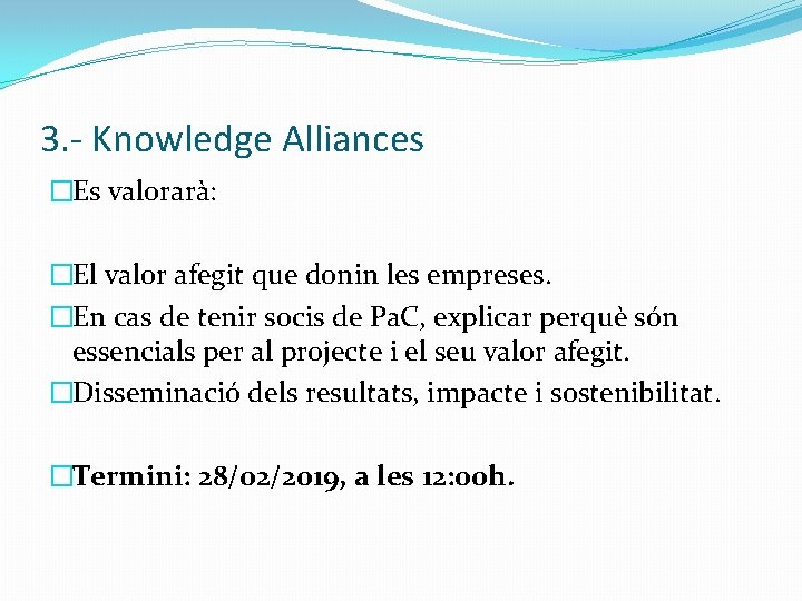 3. - Knowledge Alliances �Es valorarà: �El valor afegit que donin les empreses. �En