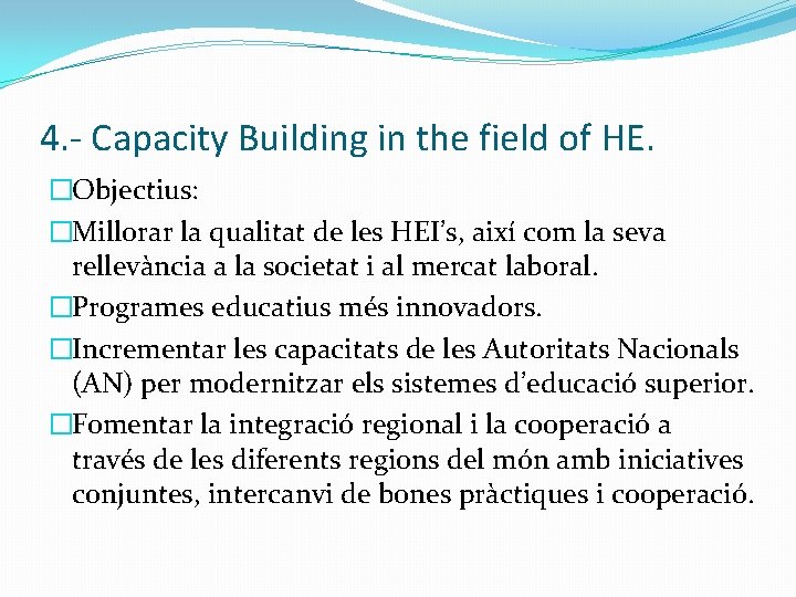 4. - Capacity Building in the field of HE. �Objectius: �Millorar la qualitat de