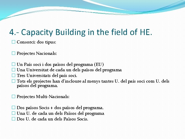 4. - Capacity Building in the field of HE. � Consorci: dos tipus: �