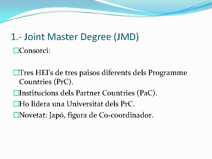 1. - Joint Master Degree (JMD) �Consorci: �Tres HEI’s de tres països diferents dels