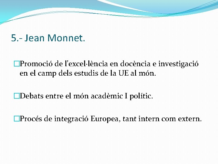 5. - Jean Monnet. �Promoció de l'excel·lència en docència e investigació en el camp