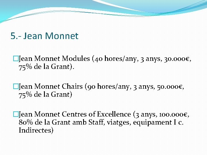 5. - Jean Monnet �Jean Monnet Modules (40 hores/any, 3 anys, 30. 000€, 75%