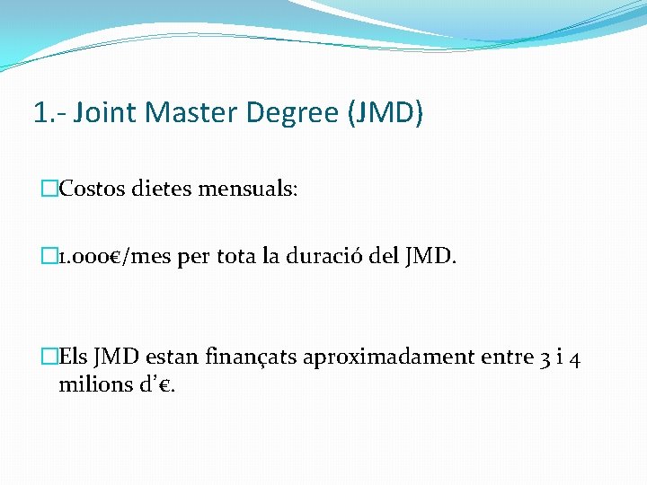 1. - Joint Master Degree (JMD) �Costos dietes mensuals: � 1. 000€/mes per tota
