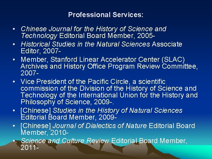 Professional Services: • Chinese Journal for the History of Science and Technology Editorial Board