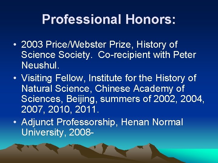 Professional Honors: • 2003 Price/Webster Prize, History of Science Society. Co-recipient with Peter Neushul.