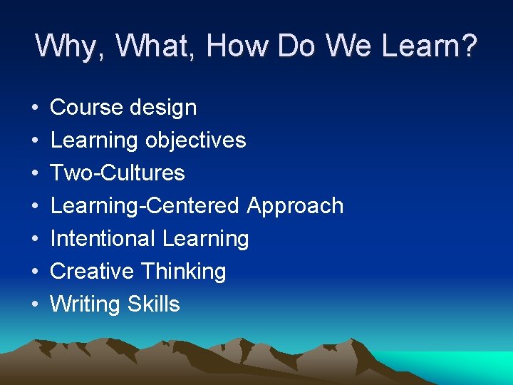 Why, What, How Do We Learn? • • Course design Learning objectives Two-Cultures Learning-Centered