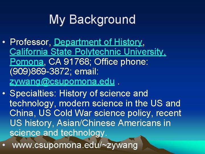 My Background • Professor, Department of History, California State Polytechnic University, Pomona, CA 91768;