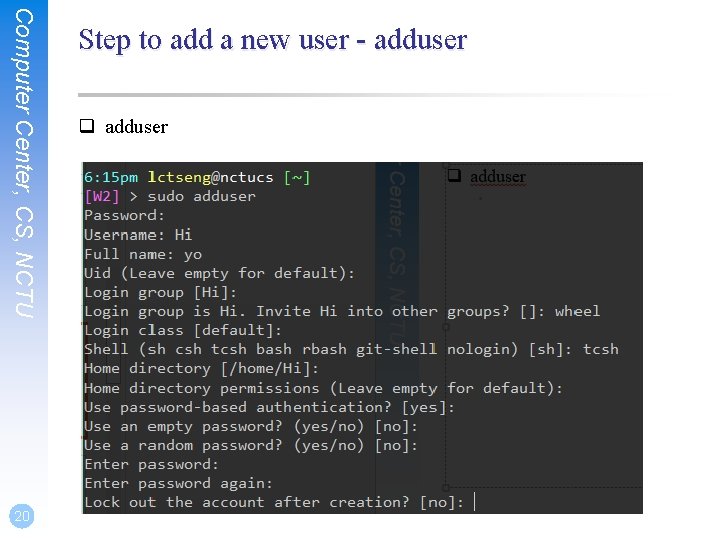 Computer Center, CS, NCTU 20 Step to add a new user - adduser q