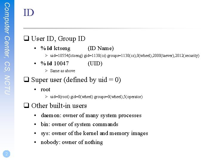 Computer Center, CS, NCTU ID q User ID, Group ID • % id lctseng