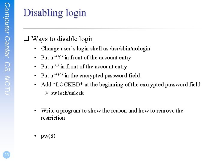 Computer Center, CS, NCTU Disabling login q Ways to disable login • • •