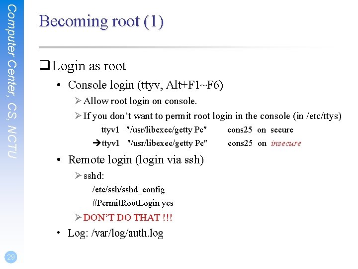Computer Center, CS, NCTU Becoming root (1) q Login as root • Console login