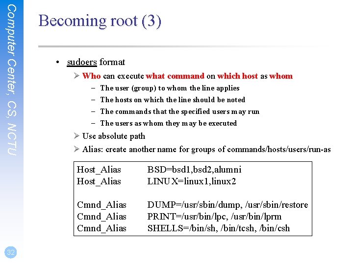 Computer Center, CS, NCTU 32 Becoming root (3) • sudoers format Ø Who can