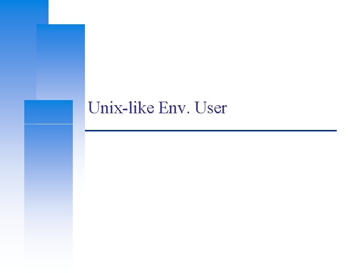 Unix-like Env. User 