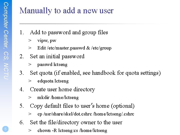 Computer Center, CS, NCTU Manually to add a new user 1. Add to password