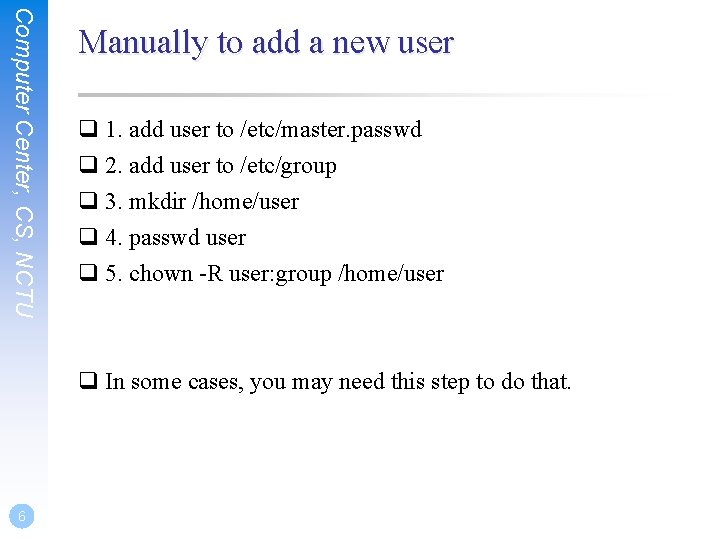 Computer Center, CS, NCTU Manually to add a new user q 1. add user