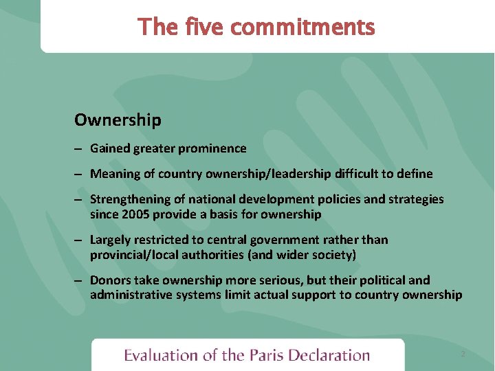 The five commitments Ownership – Gained greater prominence – Meaning of country ownership/leadership difficult