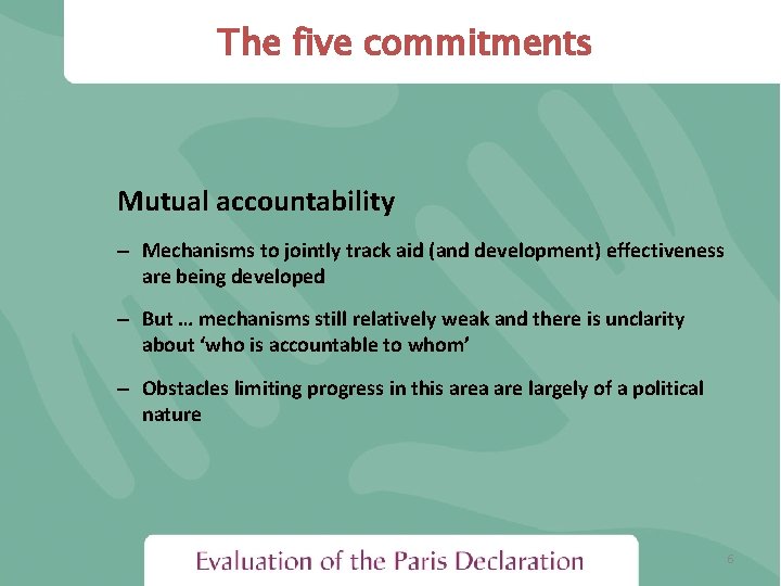 The five commitments Mutual accountability – Mechanisms to jointly track aid (and development) effectiveness