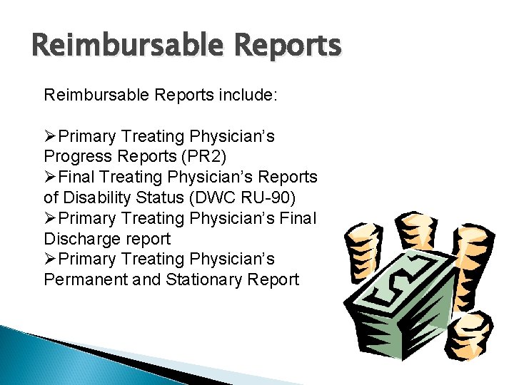 Reimbursable Reports include: ØPrimary Treating Physician’s Progress Reports (PR 2) ØFinal Treating Physician’s Reports