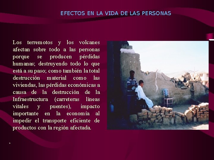 EFECTOS EN LA VIDA DE LAS PERSONAS Los terremotos y los volcanes afectan sobre