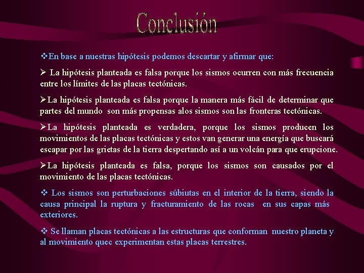 v. En base a nuestras hipótesis podemos descartar y afirmar que: Ø La hipótesis