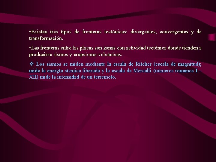  • Existen tres tipos de fronteras tectónicas: divergentes, convergentes y de transformación. •