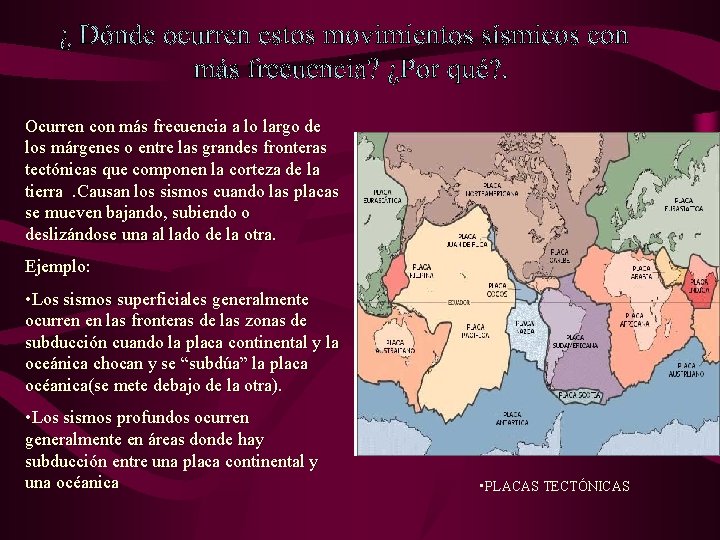 Ocurren con más frecuencia a lo largo de los márgenes o entre las grandes