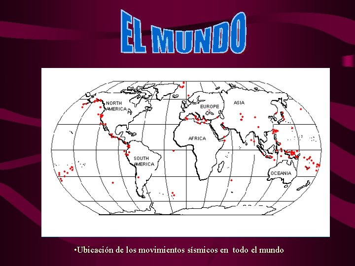  • Ubicación de los movimientos sísmicos en todo el mundo 