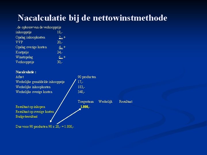 Nacalculatie bij de nettowinstmethode. . de opbouw van de verkoopprijs inkoopprijs 18, Opslag inkoopkosten