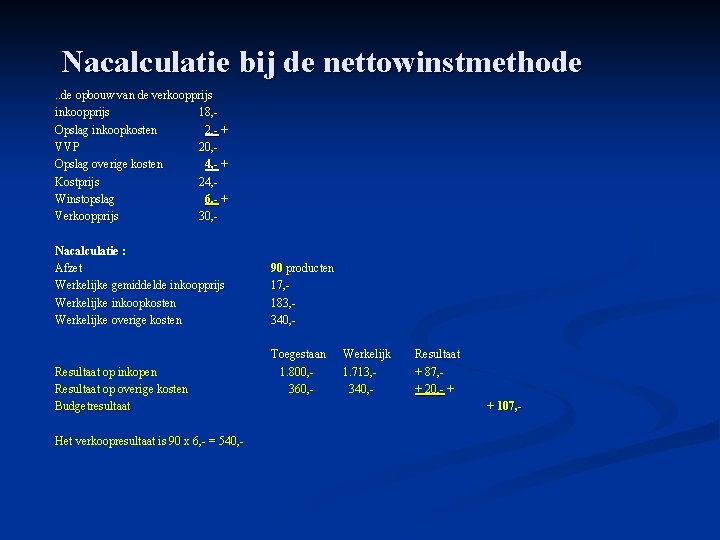 Nacalculatie bij de nettowinstmethode. . de opbouw van de verkoopprijs inkoopprijs 18, Opslag inkoopkosten