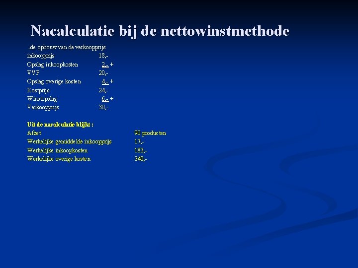 Nacalculatie bij de nettowinstmethode. . de opbouw van de verkoopprijs inkoopprijs 18, Opslag inkoopkosten