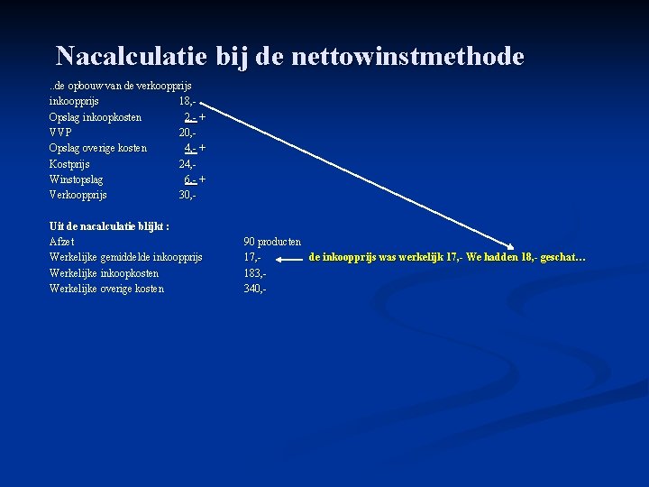 Nacalculatie bij de nettowinstmethode. . de opbouw van de verkoopprijs inkoopprijs 18, Opslag inkoopkosten