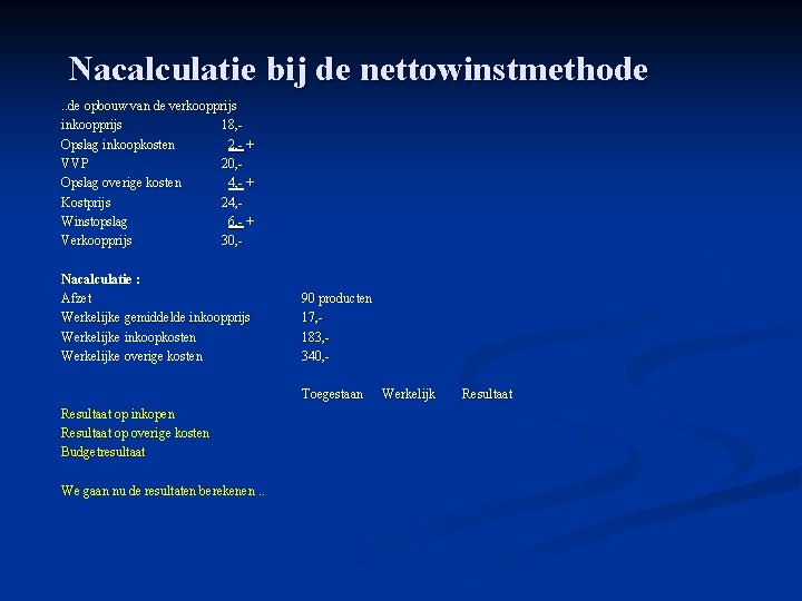 Nacalculatie bij de nettowinstmethode. . de opbouw van de verkoopprijs inkoopprijs 18, Opslag inkoopkosten