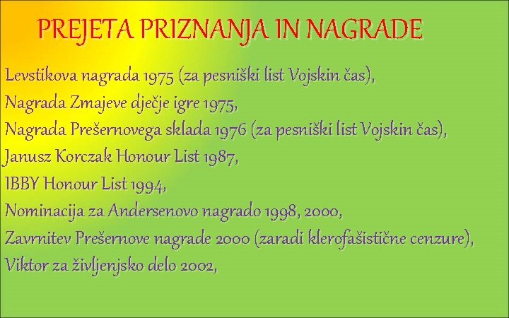 PREJETA PRIZNANJA IN NAGRADE Levstikova nagrada 1975 (za pesniški list Vojskin čas), Nagrada Zmajeve