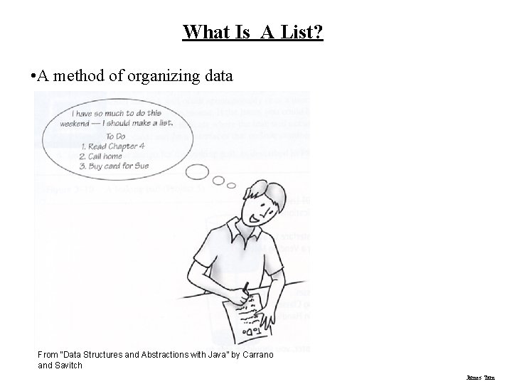 What Is A List? • A method of organizing data From “Data Structures and
