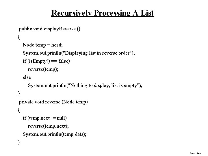 Recursively Processing A List public void display. Reverse () { Node temp = head;