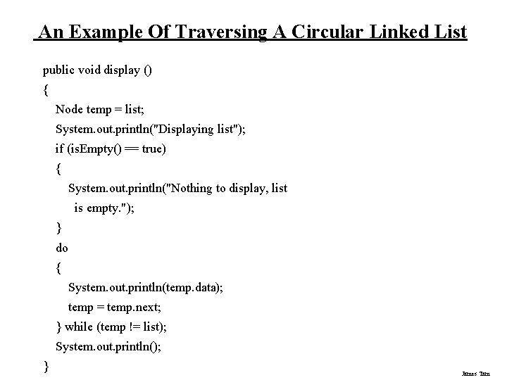 An Example Of Traversing A Circular Linked List public void display () { Node