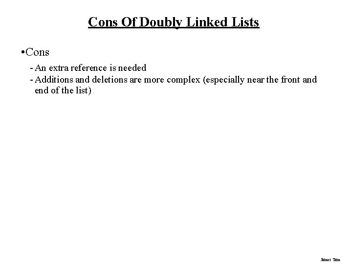 Cons Of Doubly Linked Lists • Cons - An extra reference is needed -