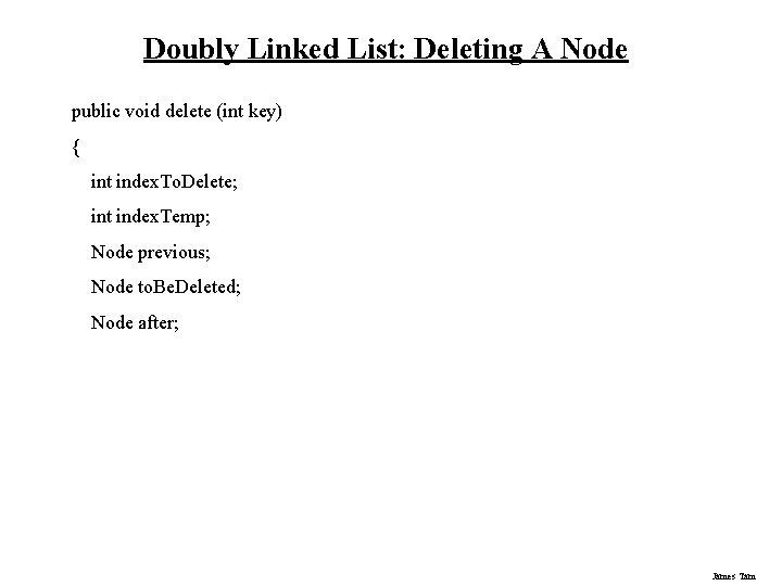 Doubly Linked List: Deleting A Node public void delete (int key) { int index.