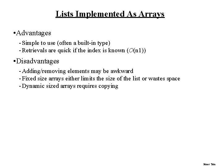 Lists Implemented As Arrays • Advantages - Simple to use (often a built-in type)