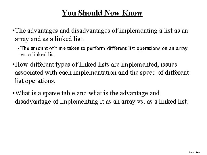 You Should Now Know • The advantages and disadvantages of implementing a list as