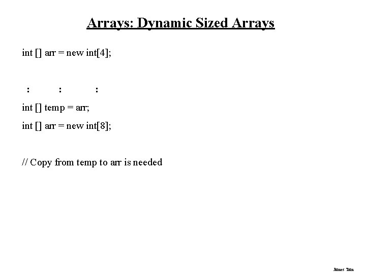 Arrays: Dynamic Sized Arrays int [] arr = new int[4]; : : : int