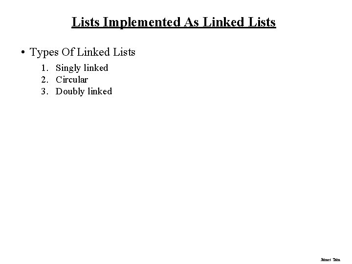 Lists Implemented As Linked Lists • Types Of Linked Lists 1. Singly linked 2.