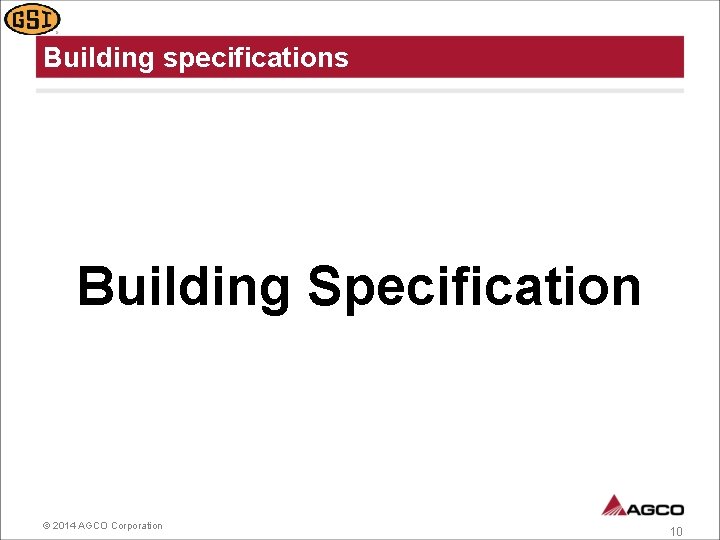 Building specifications Building Specification © 2014 AGCO Corporation 10 
