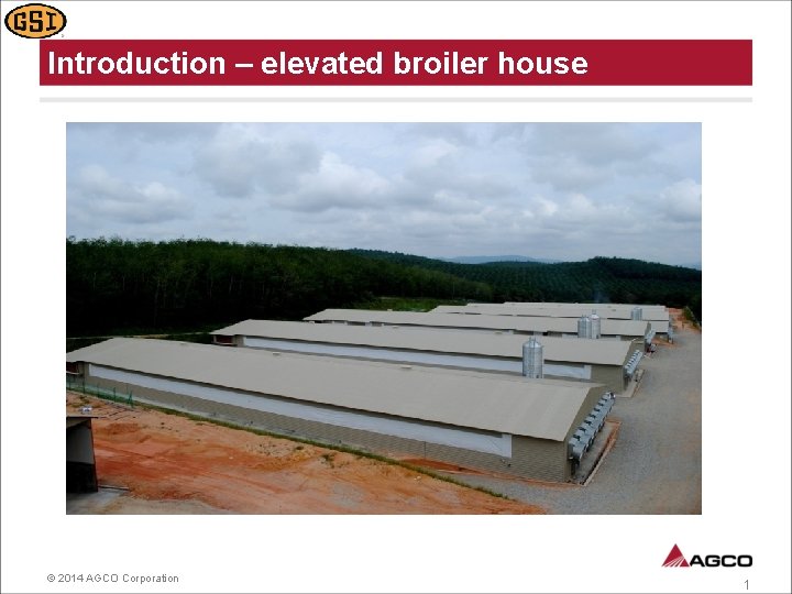 Introduction – elevated broiler house © 2014 AGCO Corporation 1 