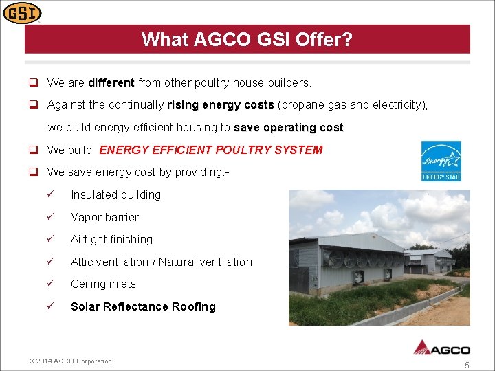 What AGCO GSI Offer? q We are different from other poultry house builders. q