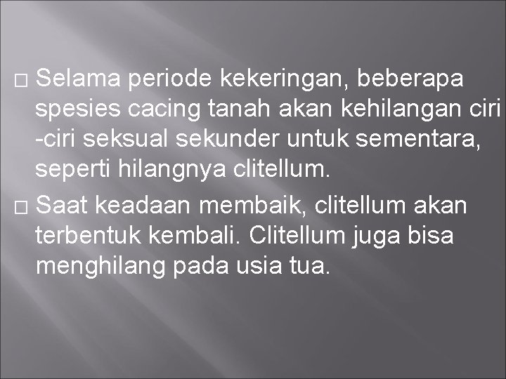 Selama periode kekeringan, beberapa spesies cacing tanah akan kehilangan ciri -ciri seksual sekunder untuk