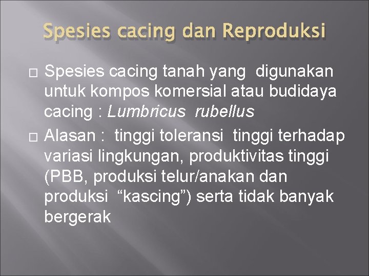 Spesies cacing dan Reproduksi � � Spesies cacing tanah yang digunakan untuk kompos komersial