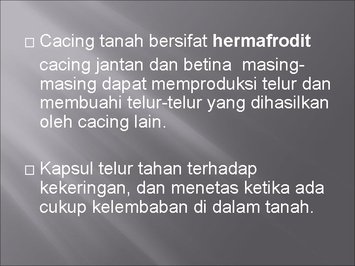 � � Cacing tanah bersifat hermafrodit cacing jantan dan betina masing dapat memproduksi telur